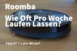 Wie Oft Soll Der Roomba In Der Woche Laufen?