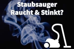 Was Ist Zu Tun, Wenn Dein Staubsauger Raucht Und Stinkt?