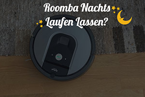 Kann Man Den Roomba Nachts Laufen Lassen?